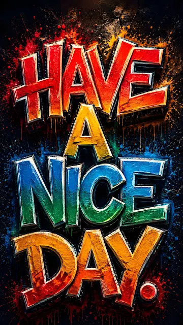 3D rainbow colored Have A Nice Day text with paint splatters against dark textured background.